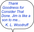 Thank Goodness for Consider That Done. Jim is like a son to me... 
K. L. Woodruff